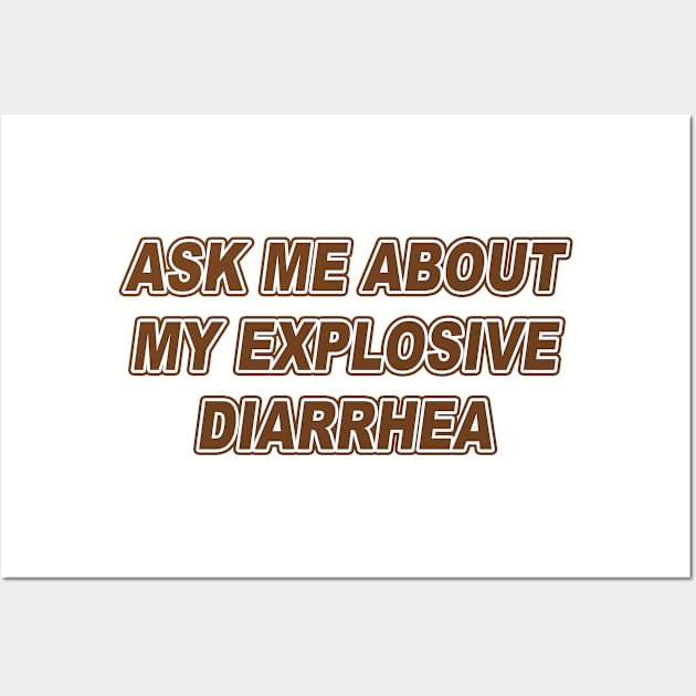 Ask Me About My Explosive Diarrhea | Best Quote Saying Wall Art by Bersama Star